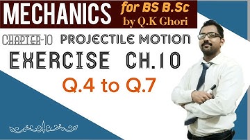 Mechanics Chapter 10 Exercise || Q.4 to 7 || BSc BS Mechanics || Q.K Ghori || Projectile motion