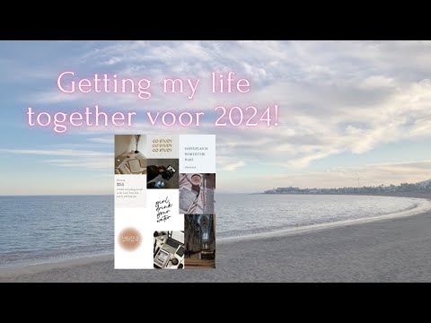 Getting my life together voor 2024 *zo maak jij van 2024 het beste jaar!*