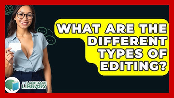 What Are The Different Types Of Editing? - The Language Library