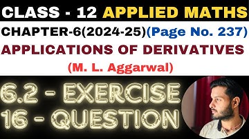 16Q Ex6.2 l Chapter6 l APPLICATIONS OF DERIVATIVES l Class 12th Applied Maths l M L Aggarwal 2024-25