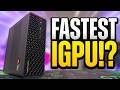 Gaming on the FASTEST iGPU...But at What Cost?