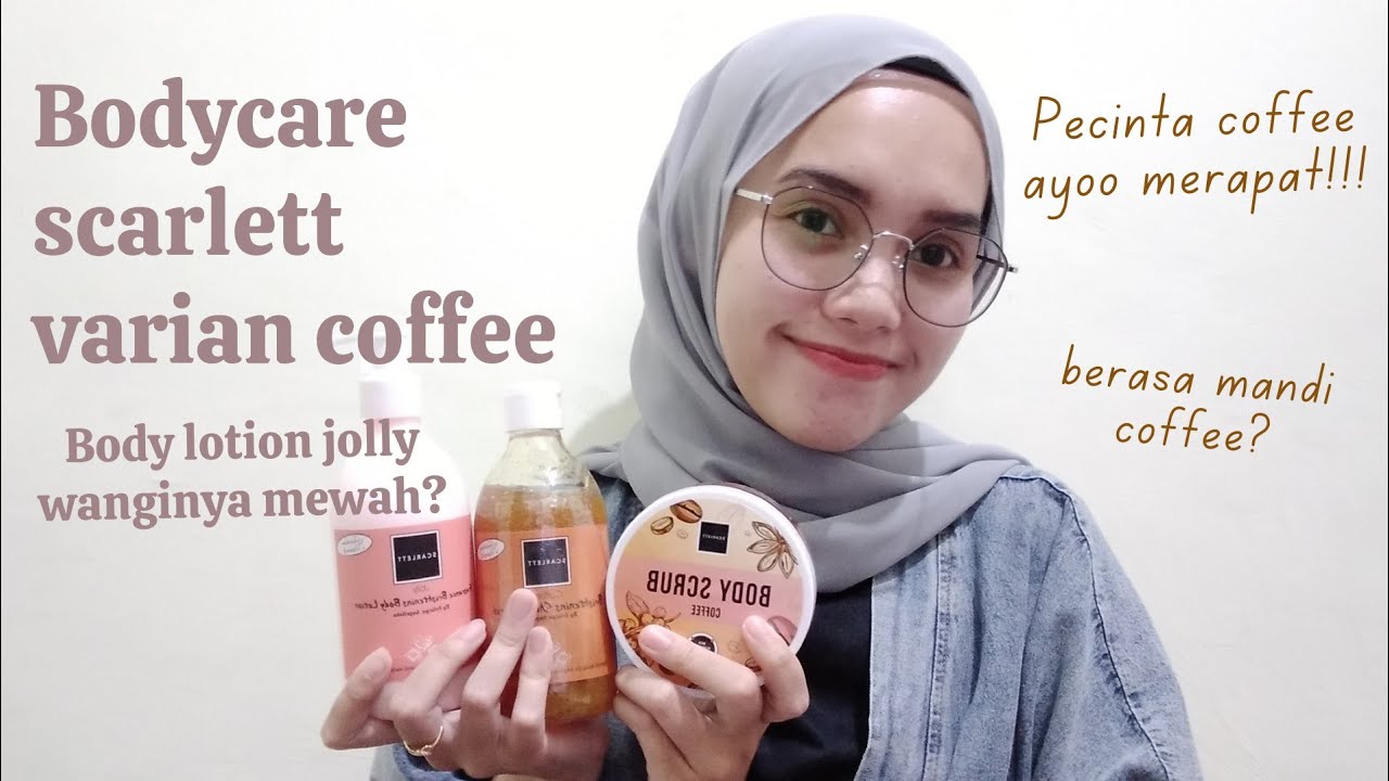 REVIEW BODYCARE SCARLETT VARIAN COFFEE DAN BODY LOTION JOLLY WANGI PARFUM MEWAH!!! YouTube