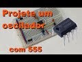 COMO PROJETAR UM OSCILADOR COM 555 | Conheça Eletrônica! #069