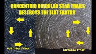 Northern and Southern Circular Star Trails Destroy Flat Earth!