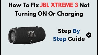 How to Fix JBL Xtreme 3 Not Turning On or Charging | Battery, Power Button & Reset Guide