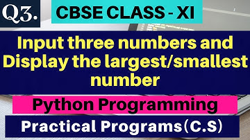 Input three numbers and display the largest/smallest number | Python Programming - Q3 | Class - 11