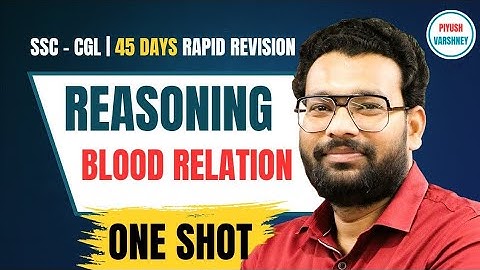   Day 8!- SSC - CGL 45 DAYS RAPID REVISION  REASONING BLOOD RELATION ONE SHOT BY PIYUSH VARSHNEY SIR