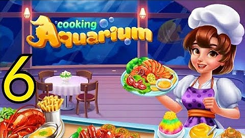 Cooking Aquarium - A Start Chef Gameplay Walkthrough Level 6-7 (Android) #cooking #chef