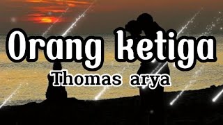 Thomas arya - Orang ketiga (lirik lagu) #thomasarya #slowrock #music