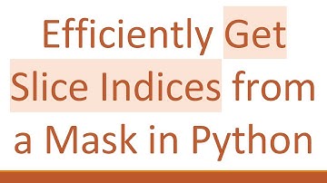 Efficiently Get Slice Indices from a Mask in Python