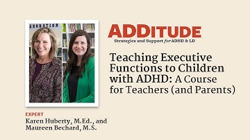 Teaching Executive Functions to Children with ADHD (w/ Karen Huberty, M.Ed., Maureen Bechard, M.S.)