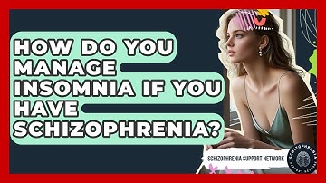 How Do You Manage Insomnia If You Have Schizophrenia? - Schizophrenia Support Network