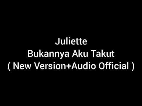 Juliette - Bukannya Aku Takut ( New Version+Audio Official )