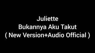 Juliette - Bukannya Aku Takut ( New Version+Audio Official )