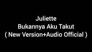 Juliette - Bukannya Aku Takut ( New Version Audio  )