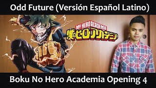 Video thumbnail of "Odd Future (Versión Español Latino) Boku No Hero Academia OP 4"