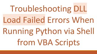 Troubleshooting DLL Load Failed Errors When Running Python via Shell from VBA Scripts