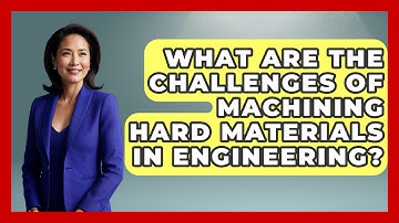 What Are The Challenges Of Machining Hard Materials In Engineering?