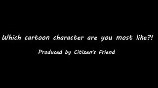 Which cartoon character are you most like?! Which cartoon character are you most like?!