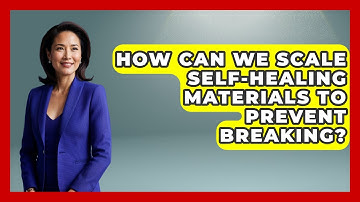 How Can We Scale Self-healing Materials To Prevent Breaking? - How Things Break