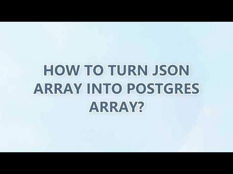 How to turn JSON array into Postgres array? (2 SOLUTIONS!!)