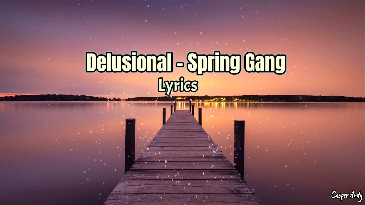 DELUSIONAL |spring gang| Lyrics