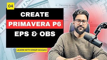 Create OBS and EPS in Primavera P6 in Just 10 Minutes | 04.