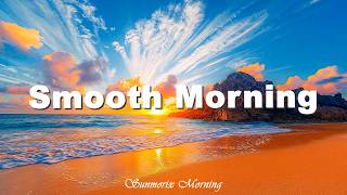 Smooth Morning ☀️ Tropical Deep House 2026 | The Perfect Ultimate Feel Good for a Start  Day
