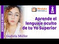 Aprende el lenguaje oculto de tu Yo Superior. Entrevista a Gudiela Müller