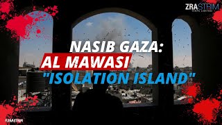 NASIB GAZA: AL MAWASI 'ISOLATION ISLAND'