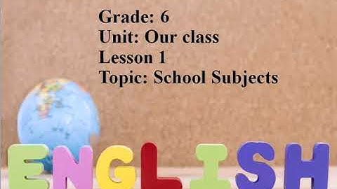 Grade 6. Module 1. School subjects