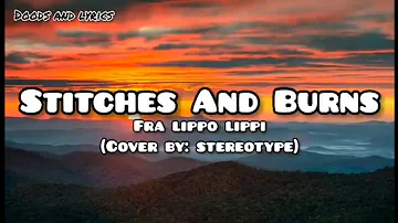 STITCHES AND BURNS (LYRICS) - FRA LIPPO LIPPI (STEREOTYPE COVER)