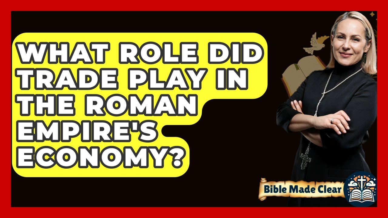 What Role Did Trade Play In The Roman Empire's Economy? - BibleMadeClear.com