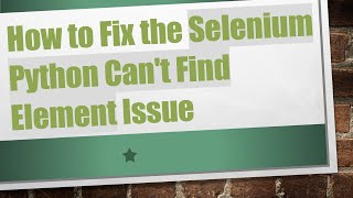 How to Fix the Selenium Python Can't Find Element Issue