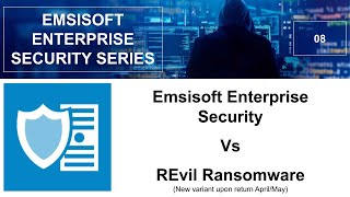 Emsisoft Enterprise Security vs REvil Ransomware Returns
