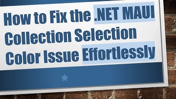 How to Fix the .NET MAUI Collection Selection Color Issue Effortlessly