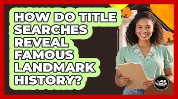 How Do Title Searches Reveal Famous Landmark History? - Black Wealth Estates