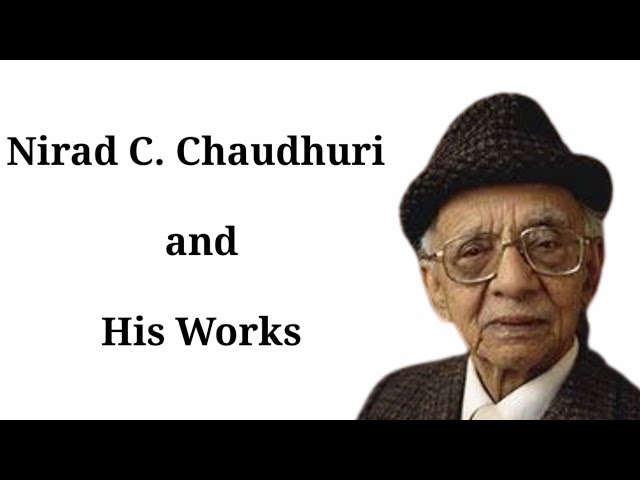 Nirad C. Chaudhuri and His Works class=