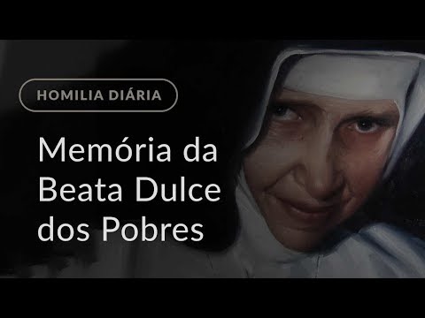 Memória da Beata Dulce dos Pobres (Homilia Diária.1237)