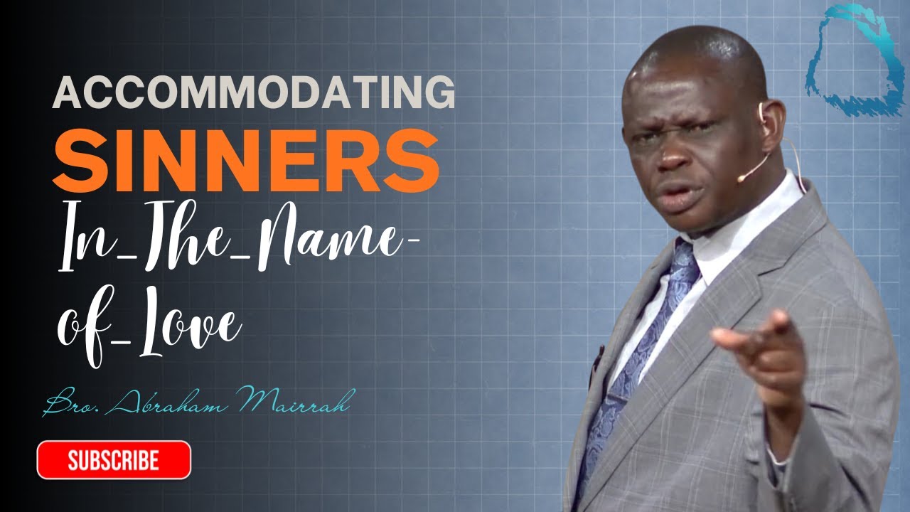 Accomondating Sinners In The Name of Love   Bro  Abraham Mairrah