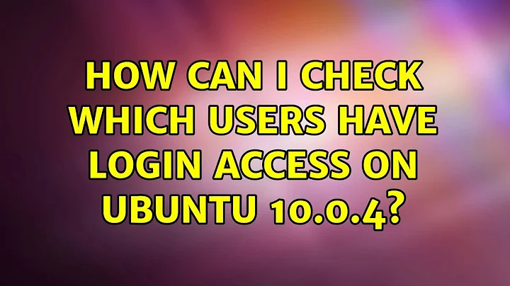 How can I check which users have login access on Ubuntu 10.0.4? (3 Solutions!!)