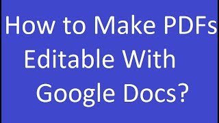 How to Make PDFs Editable With Google Docs?