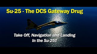 Su-25 - The DCS Gateway Drug - Take Off, Navigation and Landing in the Su-25T