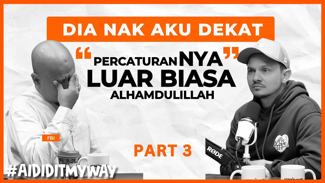 FBI : Bila kita BERSERAH sepenuhnya, perjalanan kita disusun sebaiknya | AIDIDITMYWAY EP 50 3/3