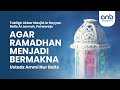 Agar Ramadhan Menjadi Bermakna | Ustadz Ammi Nur Baits, ST., BA