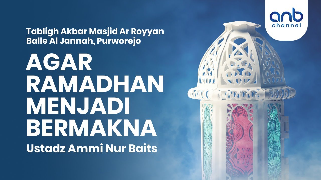 Agar Ramadhan Menjadi Bermakna | Ustadz Ammi Nur Baits, ST., BA