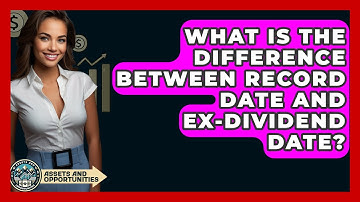 What Is The Difference Between Record Date And Ex-dividend Date? - AssetsandOpportunity.org