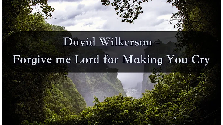 David Wilkerson - Forgive me Lord for Making You C...