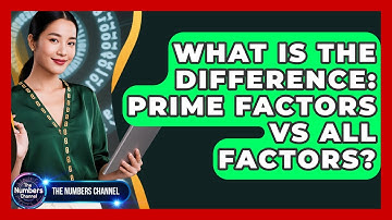 What Is The Difference: Prime Factors Vs All Factors? - The Numbers Channel