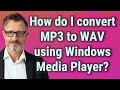 How do I convert MP3 to WAV using Windows Media Player?